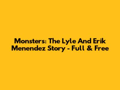 Monsters: The Lyle And Erik Menendez Story - Full & Free
