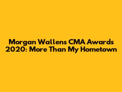 Morgan Wallen's CMA Awards 2020: More Than My Hometown