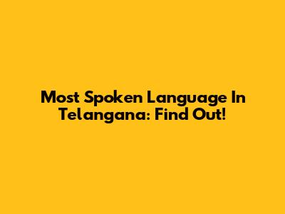 Most Spoken Language In Telangana: Find Out!