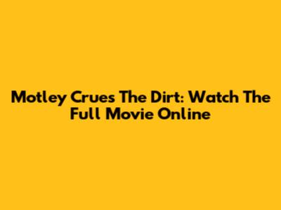 Motley Crue's The Dirt: Watch The Full Movie Online