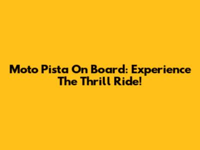 Moto Pista On Board: Experience The Thrill Ride!