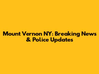 Mount Vernon NY: Breaking News & Police Updates