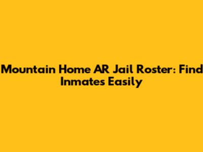 Mountain Home AR Jail Roster: Find Inmates Easily