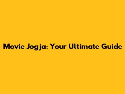 Movie Jogja: Your Ultimate Guide
