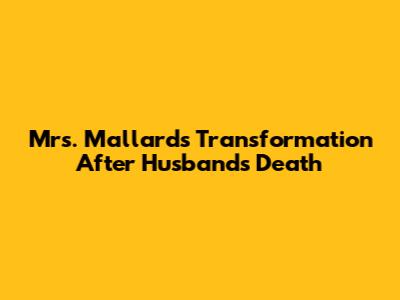 Mrs. Mallard's Transformation After Husband's Death