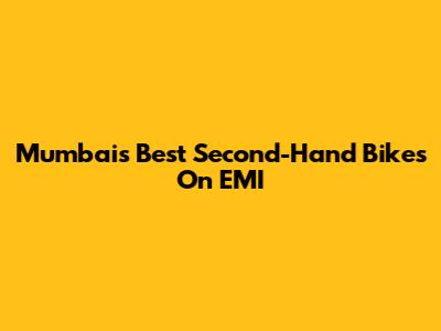 Mumbai's Best Second-Hand Bikes On EMI