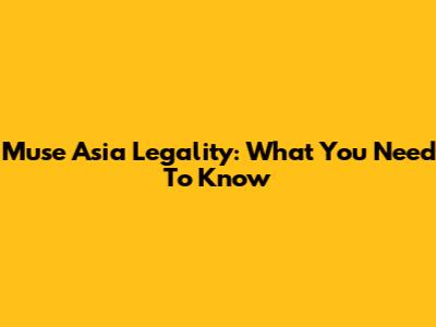 Muse Asia Legality: What You Need To Know