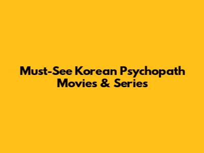 Must-See Korean Psychopath Movies & Series