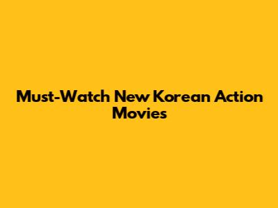 Must-Watch New Korean Action Movies