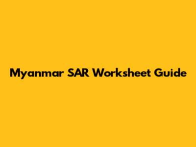 Myanmar SAR Worksheet Guide