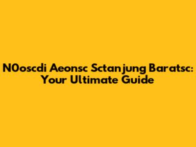 N0oscdi Aeonsc Sctanjung Baratsc: Your Ultimate Guide