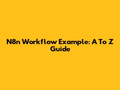N8n Workflow Example: A To Z Guide