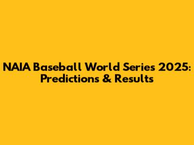 NAIA Baseball World Series 2025: Predictions & Results