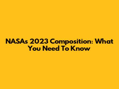 NASA's 2023 Composition: What You Need To Know