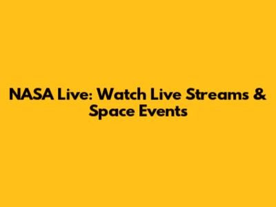 NASA Live: Watch Live Streams & Space Events