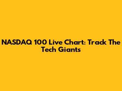 NASDAQ 100 Live Chart: Track The Tech Giants