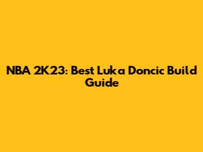 NBA 2K23: Best Luka Doncic Build Guide