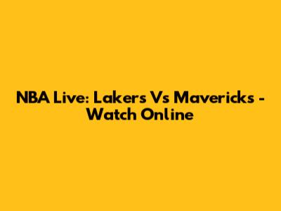 NBA Live: Lakers Vs Mavericks - Watch Online