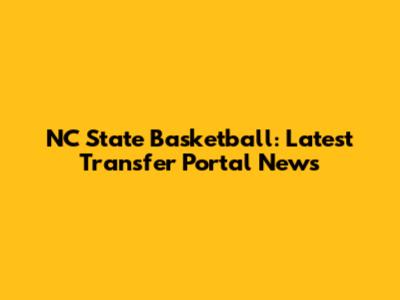 NC State Basketball: Latest Transfer Portal News