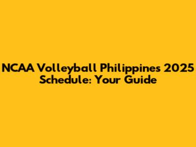 NCAA Volleyball Philippines 2025 Schedule: Your Guide