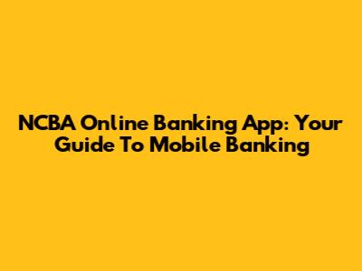NCBA Online Banking App: Your Guide To Mobile Banking