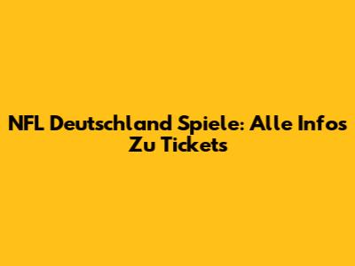 NFL Deutschland Spiele: Alle Infos Zu Tickets