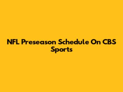 NFL Preseason Schedule On CBS Sports
