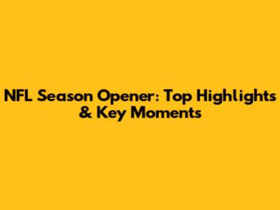 NFL Season Opener: Top Highlights & Key Moments