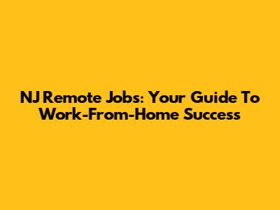 NJ Remote Jobs: Your Guide To Work-From-Home Success