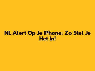NL Alert Op Je IPhone: Zo Stel Je Het In!