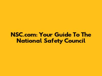 NSC.com: Your Guide To The National Safety Council