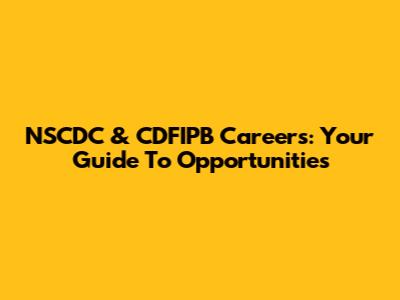 NSCDC & CDFIPB Careers: Your Guide To Opportunities
