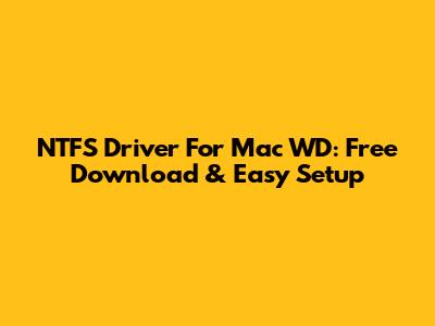 NTFS Driver For Mac WD: Free Download & Easy Setup