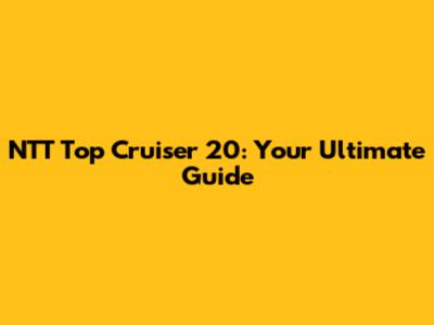 NTT Top Cruiser 20: Your Ultimate Guide