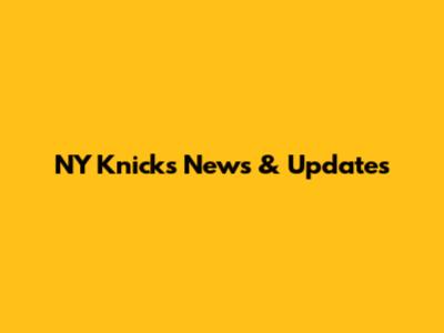 NY Knicks News & Updates