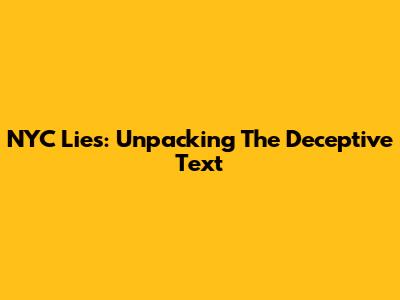 NYC Lies: Unpacking The Deceptive Text