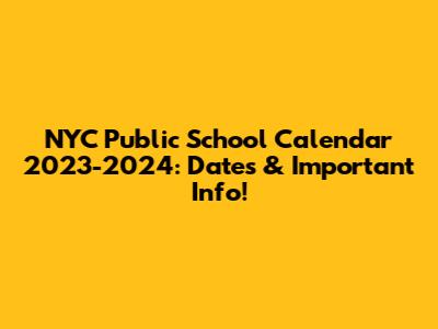 NYC Public School Calendar 2023-2024: Dates & Important Info!