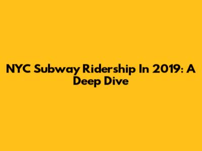 NYC Subway Ridership In 2019: A Deep Dive