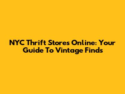 NYC Thrift Stores Online: Your Guide To Vintage Finds
