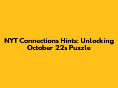 NYT Connections Hints: Unlocking October 22's Puzzle