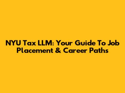NYU Tax LLM: Your Guide To Job Placement & Career Paths
