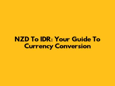 NZD To IDR: Your Guide To Currency Conversion