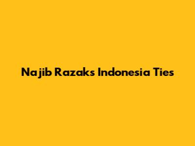 Najib Razak's Indonesia Ties