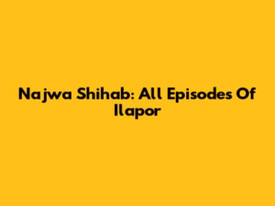 Najwa Shihab: All Episodes Of Ilapor