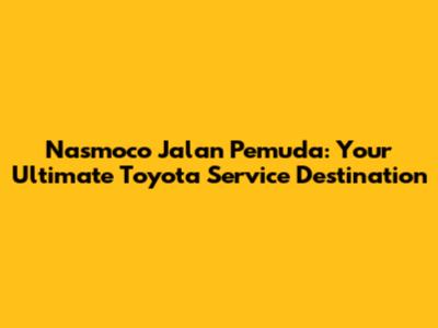 Nasmoco Jalan Pemuda: Your Ultimate Toyota Service Destination