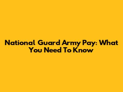 National Guard Army Pay: What You Need To Know
