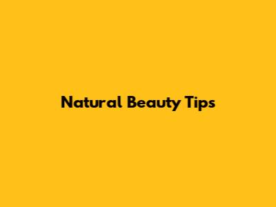 Natural Beauty Tips