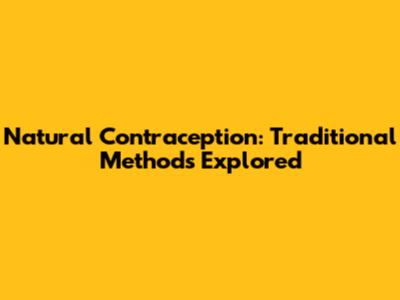 Natural Contraception: Traditional Methods Explored