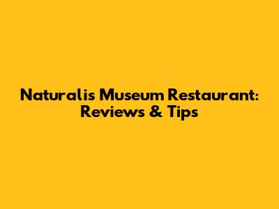 Naturalis Museum Restaurant: Reviews & Tips