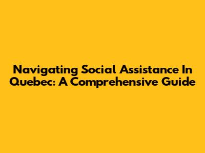 Navigating Social Assistance In Quebec: A Comprehensive Guide